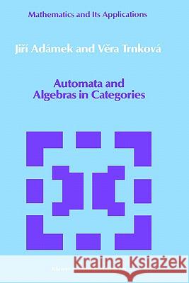 Automata and Algebras in Categories Jiri Adamek Vera Trnkova Jirm Adamek 9780792300106 Springer