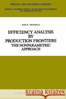 Efficiency Analysis by Production Frontiers: The Nonparametric Approach SenGupta, Jati 9780792300281