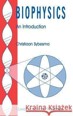 Biophysics: An Introduction Sybesma, C. 9780792300298 Springer