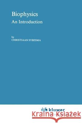 Biophysics: An Introduction Sybesma, C. 9780792300304