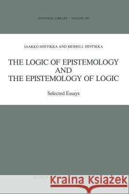 The Logic of Epistemology and the Epistemology of Logic: Selected Essays Hintikka, Jaakko 9780792300410 Kluwer Academic Publishers