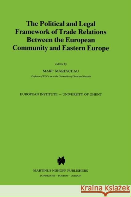 The Political and Legal Framework of Trade Relations Between the European Community and Eastern Europe Maresceau                                Marc Maresceau Marc Maresceau 9780792300465