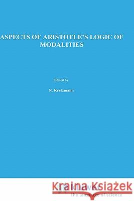 Aspects of Aristotle's Logic of Modalities Jeroen Van Rijen J. Va 9780792300489 Springer
