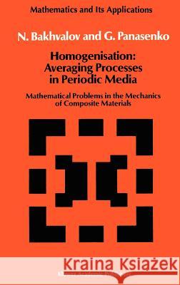 Homogenisation: Averaging Processes in Periodic Media: Mathematical Problems in the Mechanics of Composite Materials Bakhvalov, N. S. 9780792300496 Springer