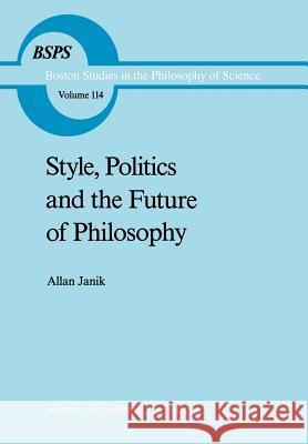 Style, Politics and the Future of Philosophy Allan Janik A. Janik 9780792300564 Kluwer Academic Publishers