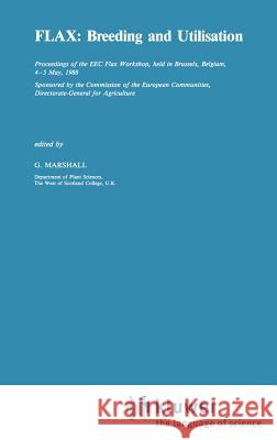 Flax: Breeding and Utilisation Eec Flax Workshop                        G. Marshall 9780792300656 Springer