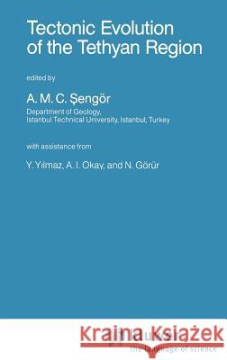 Tectonic Evolution of the Tethyan Region A. M. C. Sengor A. M. C. Sengc6r Ihsan Ketin 9780792300670 Springer
