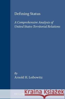 Defining Status: A Comprehensive Analysis of United States/Territorial Relations Leibowitz 9780792300694 Brill Academic Publishers