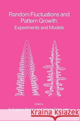 Random Fluctuations and Pattern Growth: Experiments and Models H. E. Stanley N. Ostrowsky H. Eugene Stanley 9780792300731 Kluwer Academic Publishers