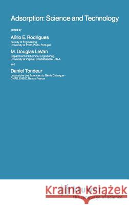 Adsorption: Science and Technology Aliro E. Rodrigues Daniel Tondeur M. Douglas Levan 9780792300939 Springer