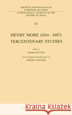 Henry More (1614-1687) Tercentenary Studies: With a Biography and Bibliography by Robert Crocker Hutton, S. 9780792300953