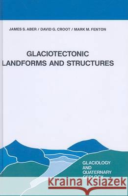 Glaciotectonic Landforms and Structures James S. Aber J. S. Aber David G. Croot 9780792301004