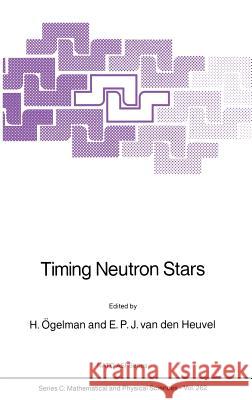 Timing Neutron Stars H. Vgelman E. P. Va H. Ogelman 9780792301011 Kluwer Academic Publishers