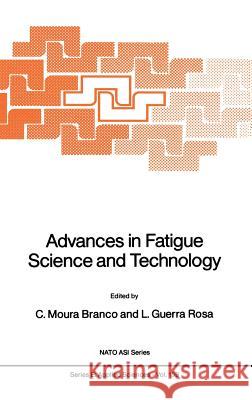 Advances in Fatigue Science and Technology C. Moura Branco L. Guerra Rosa C. Mour 9780792301059 Kluwer Academic Publishers