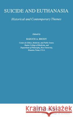 Suicide and Euthanasia: Historical and Contemporary Themes Brody, B. a. 9780792301066 Springer