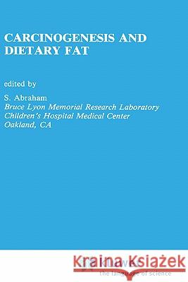 Carcinogenesis and Dietary Fat S. Abraham S. Abraham 9780792301172 Springer