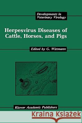 Herpesvirus Diseases of Cattle, Horses, and Pigs G. Wittmann 9780792301189 Kluwer Academic Publishers