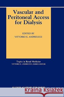 Vascular and Peritoneal Access for Dialysis Vittorio E. Andreucci Vittorio E. Andreucci V. E. Andreucci 9780792301196 Kluwer Academic Publishers