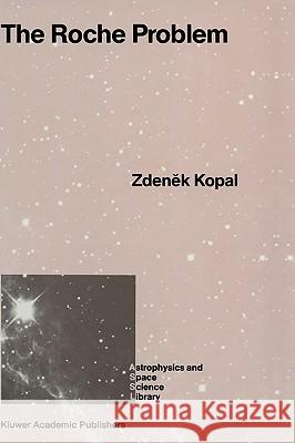 The Roche Problem: And Its Significance for Double-Star Astronomy Kopal, Zdenek 9780792301295 Kluwer Academic Publishers