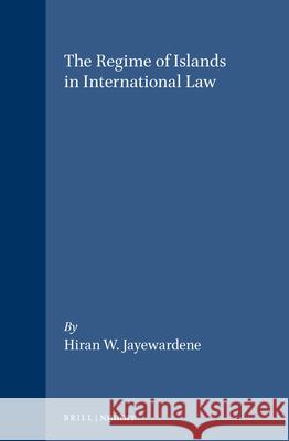 The Regime of Islands in International Law Hiran W. Jayewardene 9780792301301 Brill Academic Publishers