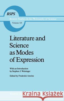 Literature and Science as Modes of Expression Frederick Amrine F. R. Amrine Frederick Amrine 9780792301332 Springer