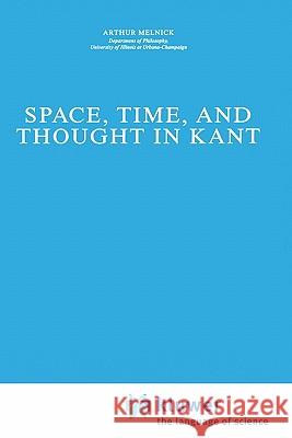 Space, Time, and Thought in Kant Arthur Melnick A. Melnick 9780792301356 Springer