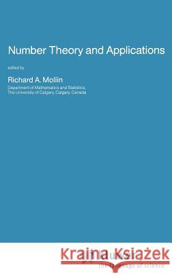 Number Theory and Applications Richard A. Mollin Richard A. Mollin Richard A. Mollin 9780792301493 Springer