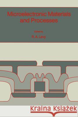 Microelectronic Materials and Processes R. a. Levy Roland A. Levy 9780792301547 Kluwer Academic Publishers