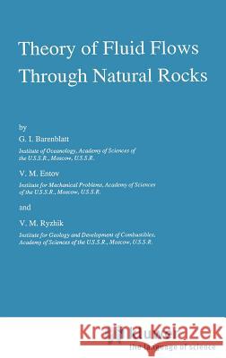 Theory of Fluid Flows Through Natural Rocks G. I. Barenblatt V. M. Entov V. M. Ryzhik 9780792301677