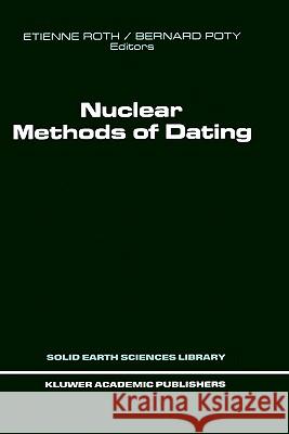 Nuclear Methods of Dating Etienne Roth Bernard Poty Etienne Roth 9780792301882 Springer