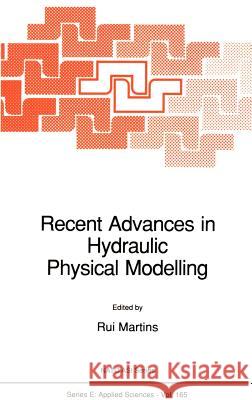 Recent Advances in Hydraulic Physical Modelling Rui Martins 9780792301967