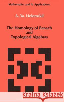 The Homology of Banach and Topological Algebras A. Ia Khelemskii A. YA Helemskii 9780792302179 Springer