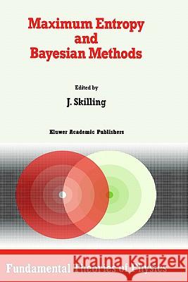Maximum Entropy and Bayesian Methods: Cambridge, England, 1988 Skilling, John 9780792302247 Springer