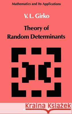 Theory of Random Determinants V. L. Girko 9780792302339 Springer