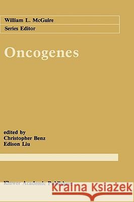 Oncogenes Christopher Benz C. C. Benz E. T. Liu 9780792302377 Kluwer Academic Publishers