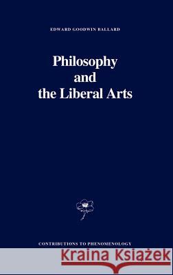 Philosophy and the Liberal Arts Edward G. Ballard E. G. Ballard 9780792302414 Springer