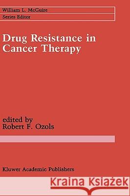 Drug Resistance in Cancer Therapy Robert F. Ozols Robert F. Ozols 9780792302445 Kluwer Academic Publishers