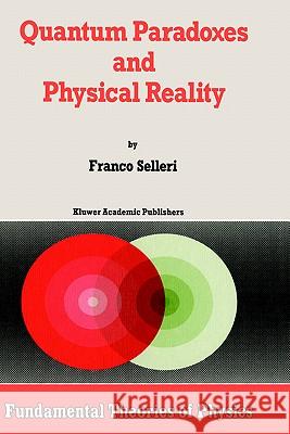 Quantum Paradoxes and Physical Reality Franco Selleri F. Selleri Alwyn Va 9780792302537 Springer