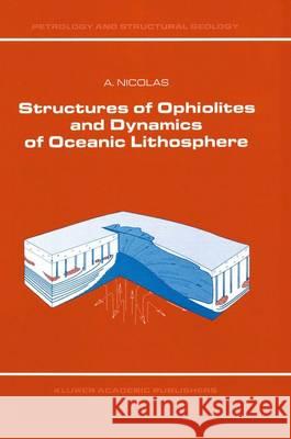 Structures of Ophiolites and Dynamics of Oceanic Lithosphere Adolphe Nicolas A. Nicolas 9780792302551 Kluwer Academic Publishers