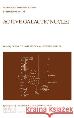 Active Galactic Nuclei: Proceedings of the 134th Symposium of the International Astronomical Union, Held in Santa Cruz, California, August 15- Osterbrock, D. E. 9780792302568 Springer