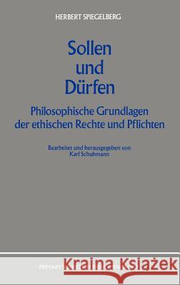 Sollen Und Dürfen: Philosophische Grundlagen Der Ethischen Rechte Und Pflichten Schumann, K. 9780792302711 Springer