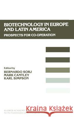 Biotechnology in Europe and Latin America: Prospects for Co-Operation Sorj, Bernardo 9780792302780 Springer