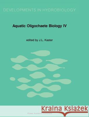 Aquatic Oligochaete Biology: Proceedings of the 4th International Symposium on Aquatic Oligochaete Biology Kaster, J. L. 9780792302834 Kluwer Academic Publishers