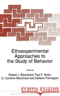 Ethoexperimental Approaches to the Study of Behavior Robert J. Blanchard Paul F. Brain D. Caroline Blanchard 9780792302964