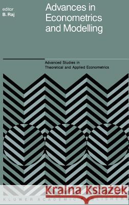 Advances in Econometrics and Modelling Baldev Raj B. Raj Baldev Raj 9780792302995 Springer