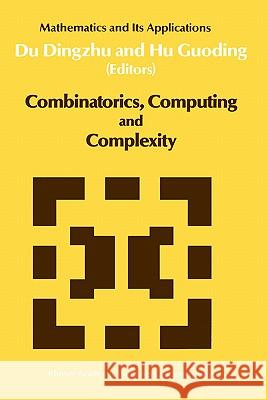 Combinatorics, Computing and Complexity Ding-Zhu Du Hu Guoding Xiao-Xin Du 9780792303084 Springer