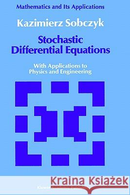 Stochastic Differential Equations: With Applications to Physics and Engineering Sobczyk, K. 9780792303398 Springer
