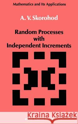 Random Processes with Independent Increments A. V. Skorokhod A. V. Skorohod 9780792303404 Springer