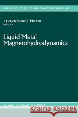 Liquid Metal Magnetohydrodynamics J. J. Lielpeteris R. J. Moreau 9780792303442 Springer
