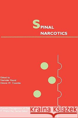 Spinal Narcotics Rawal                                    Narinder Rawal Dennis W. Coombs 9780792303749 Kluwer Academic Publishers